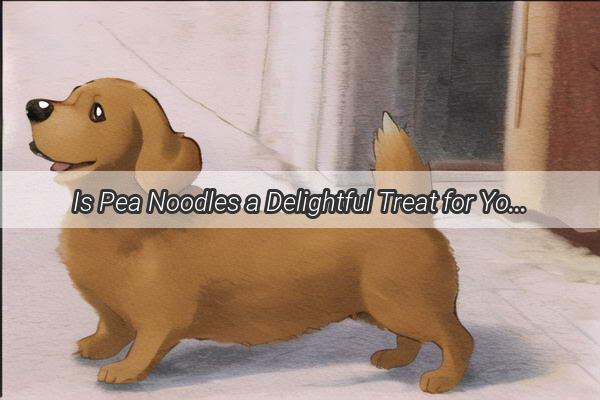 Is Pea Noodles a Delightful Treat for Your Canine Companions Uncover the Truth